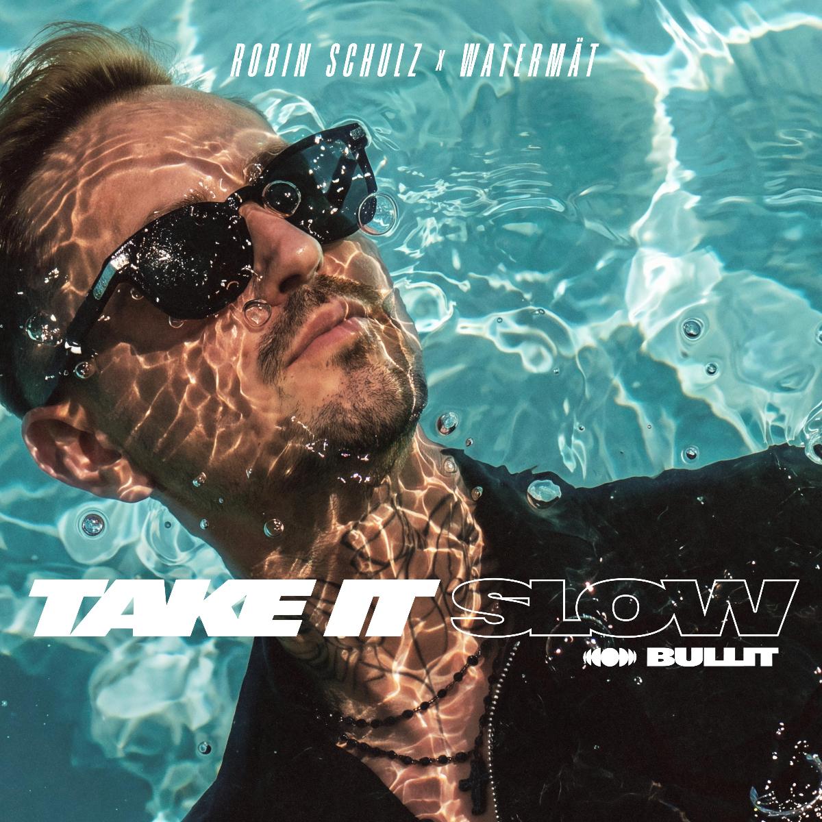 Robin Schulz x Watermät - Take It Slow (Bullit)