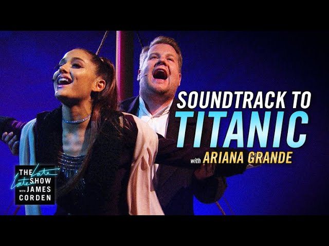Soundtrack to 'Titanic' w/ Ariana Grande & James Corden