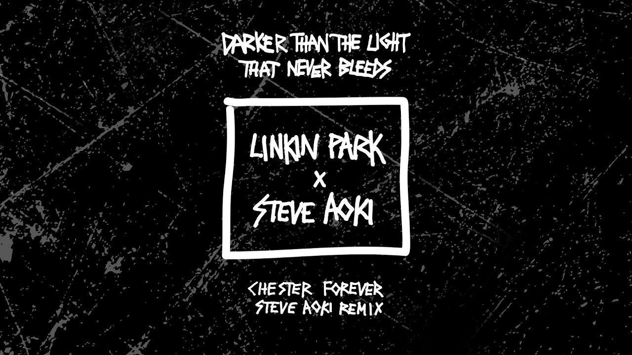 Darker Than The Light That Never Bleeds (Chester Forever Steve Aoki Remix)