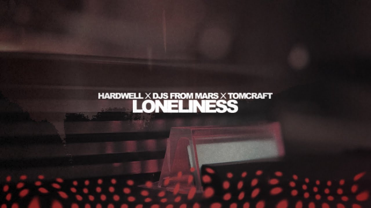 Hardwell x DJs From Mars x Tomcraft - LONELINESS (Lyric video)