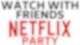 Watch Netflix Remotely with Friends Using Netflix Party - Watch Netflix With Friends & Family