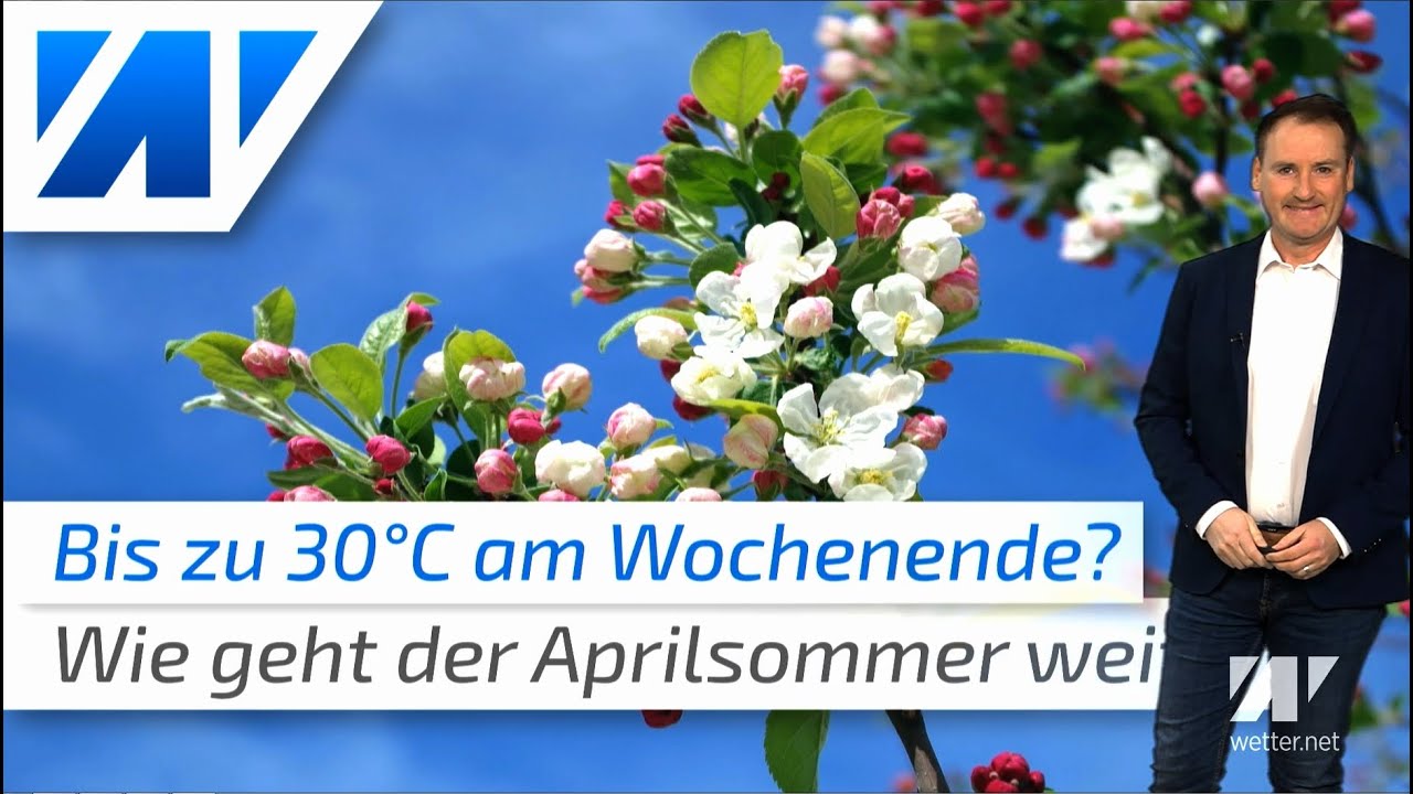 Fast 30°C? Wie warm wird das Wochenende? Der Aprilsommer läuft wieder an!