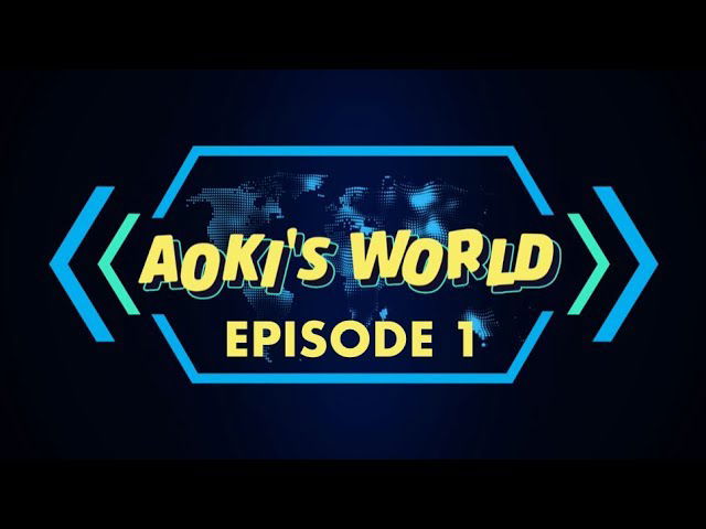 Aoki's World - Season 1, Episode 1