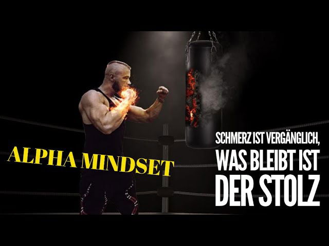 ALPHA MINDSET - Schmerz ist vergänglich, was bleibt ist der STOLZ!