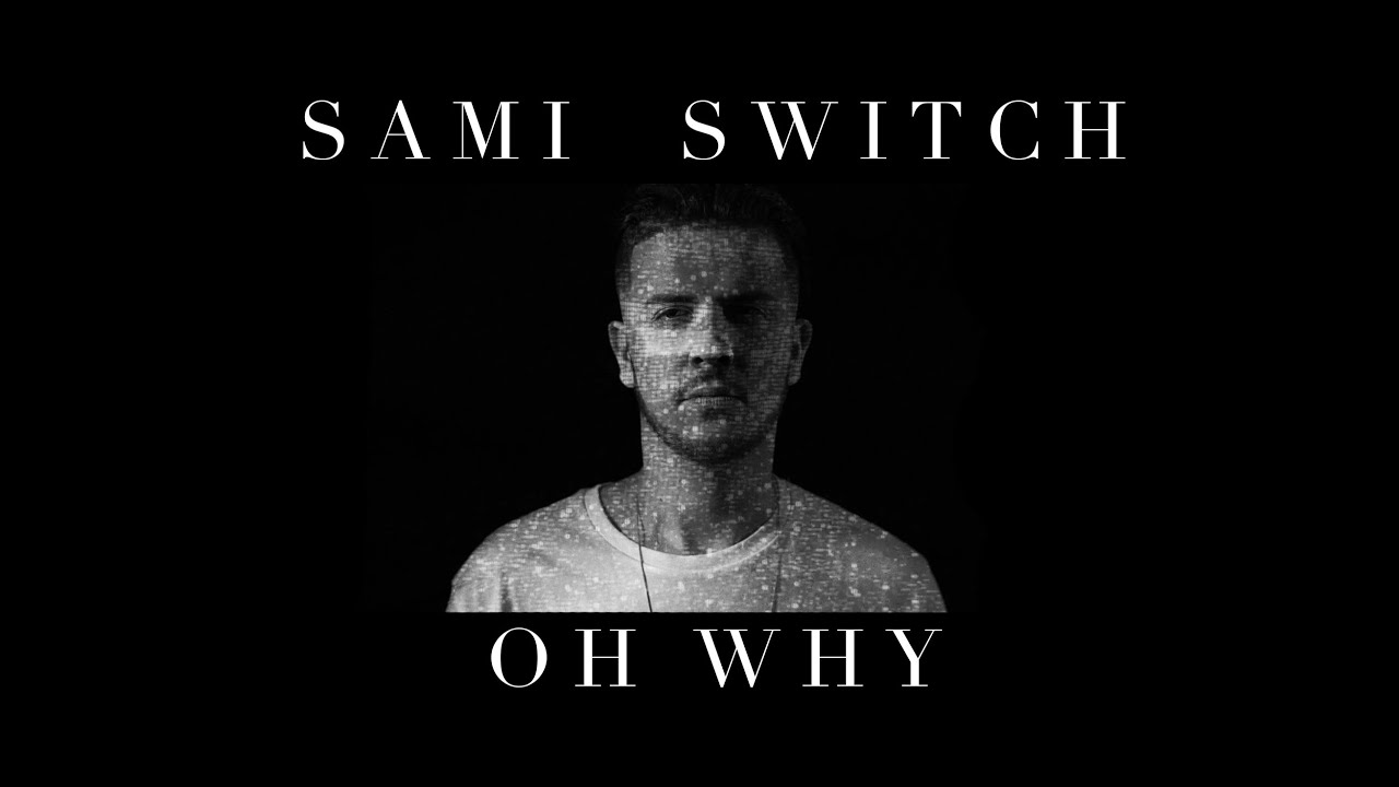 Sami Switch - Oh Why (Official Video)