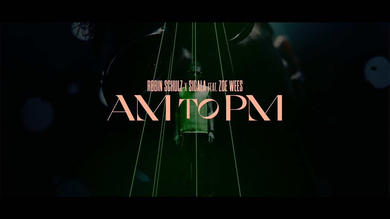Robin Schulz x Sigala feat. Zoe Wees - AM to PM