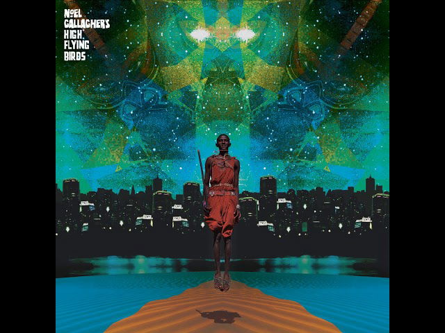 Noel Gallagher's High Flying Birds - A Dream Is All I Need To Get By