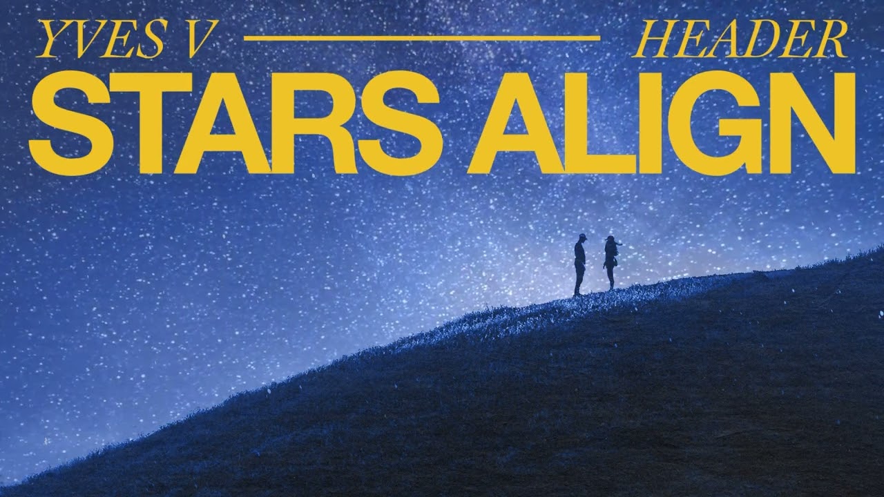 Yves V & HEADER - Stars Align (Official Audio)