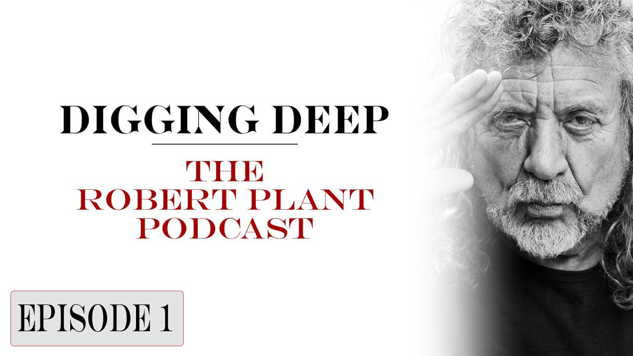 Digging Deep, The Robert Plant Podcast -  Episode 1 - Calling To You
