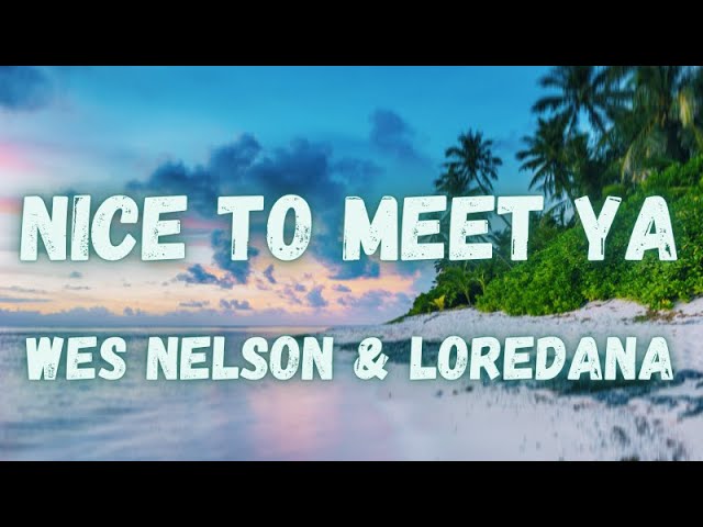 Wes Nelson & Loredana - Nice To Meet Ya (lyrics)