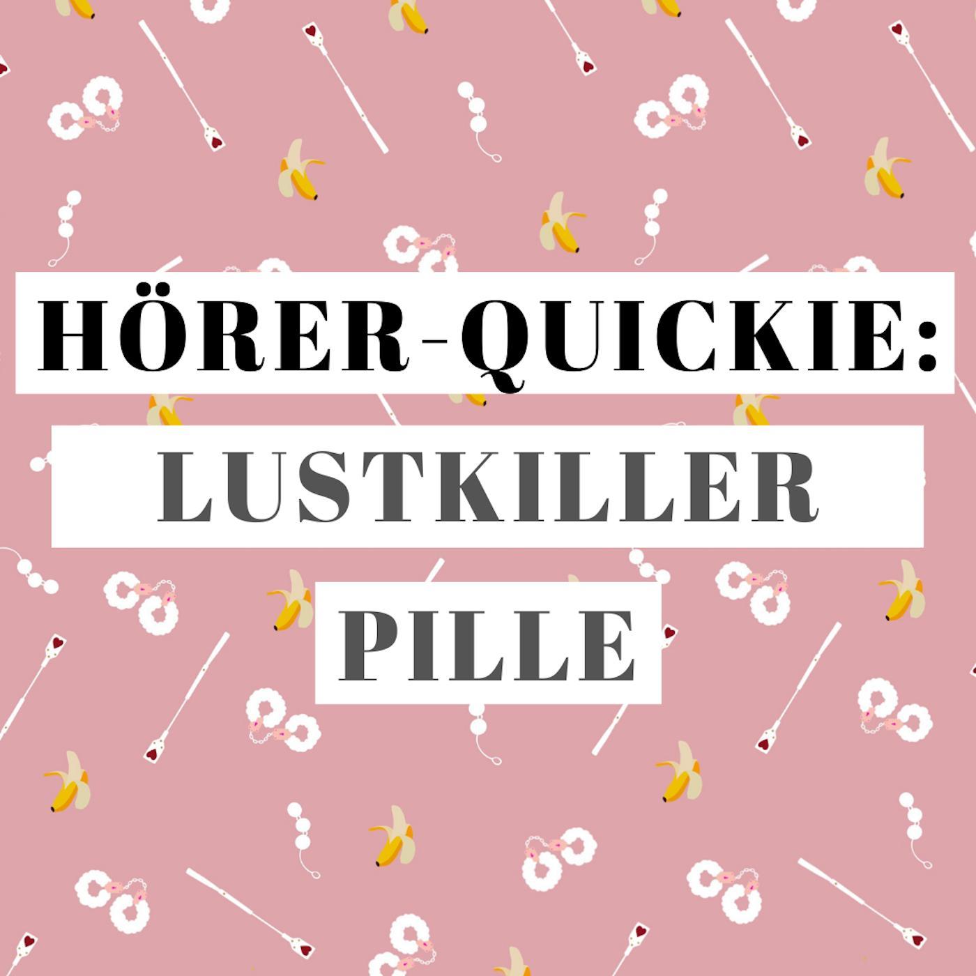 Hörer-Quickie: Lustkiller Pille?!