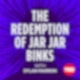 Sunday Pick: The Redemption of Jar Jar Binks