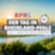 Der Tag in Rheinland-Pfalz - Das 7-Minuten News Briefing