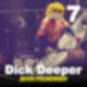 DICK DEEPER # 7