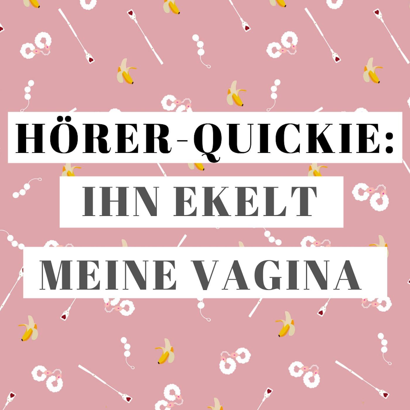 Hörer-Quickie: Vagina-Ekel