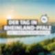Der Tag in Rheinland-Pfalz - Das 7-Minuten News Briefing