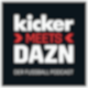 kicker meets DAZN - Der Fußball Podcast