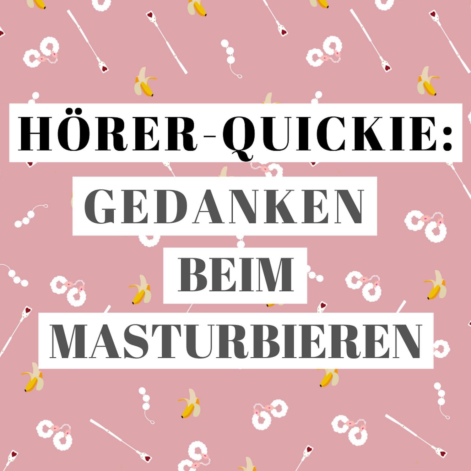 Hörer-Quickie: Gedanken beim Masturbieren