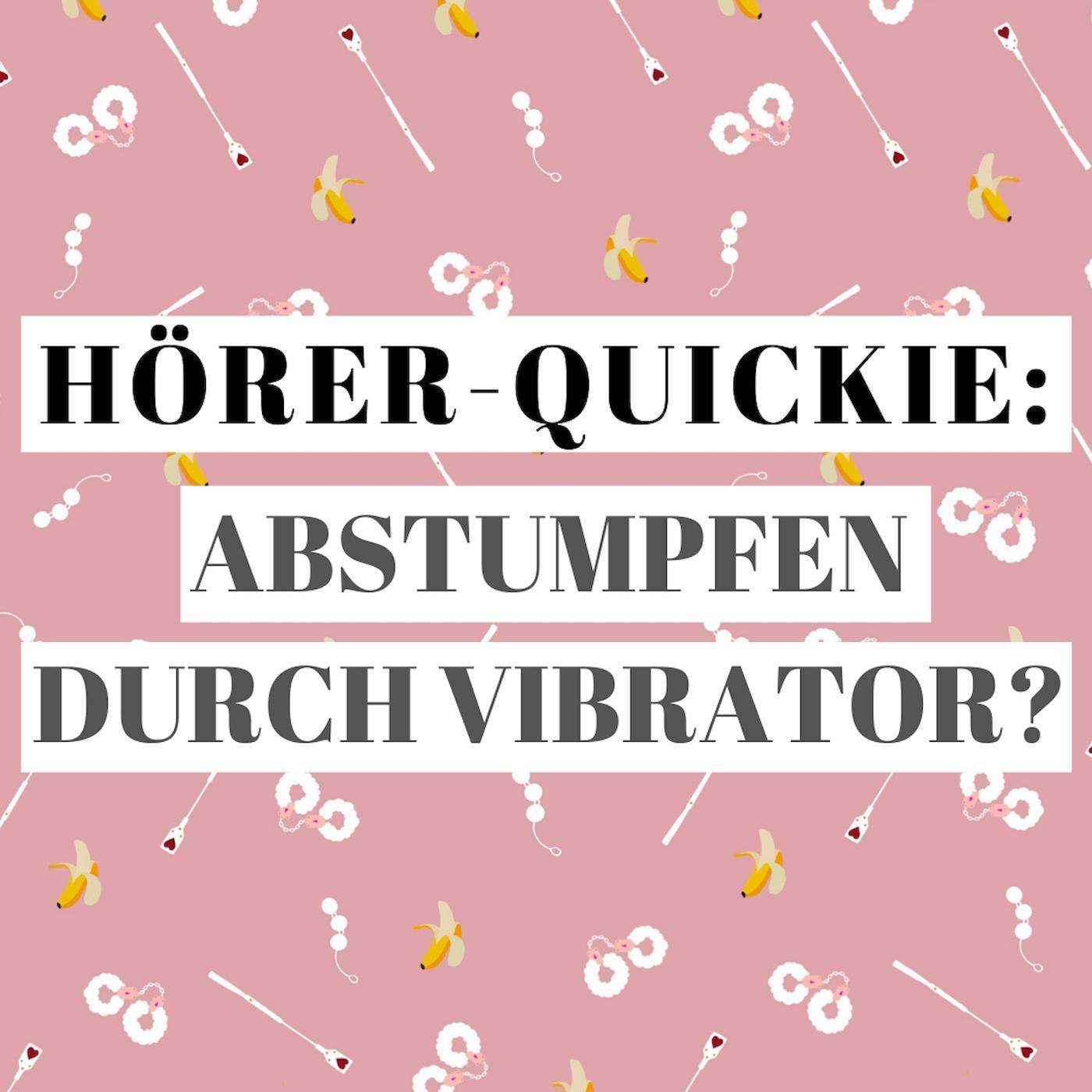Hörer-Quickie: Abstumpfen durch Vibrator?